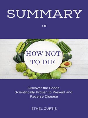 cover image of SUMMARY  OF  HOW NOT TO DIE    Discover the Foods Scientifically Proven to Prevent and Reverse Disease MICHAEL GREGER MD & GENE STONE
